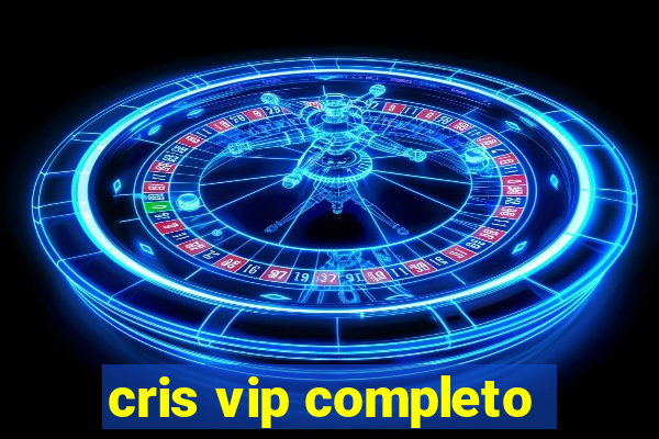 cris vip completo